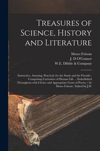 Produktbild: Treasures of Science, History and Literature: Instructive, Amusing, Practical, for the Study and the Fireside: Comprising Curiosities of Human Life ..