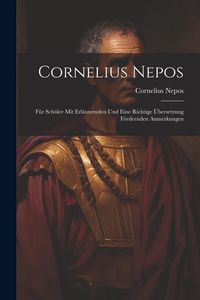 Produktbild: Cornelius Nepos: F&uuml;r Sch&uuml;ler mit Erl&auml;uternden und Eine Richtige &Uuml;bersetzung F&ouml;rdernden Anmerkungen