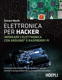 Produktbild: Elettronica per hacker. Imparare l'elettronica con Arduino e Raspberry Pi