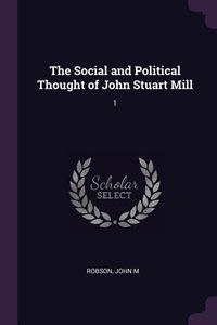 Produktbild: The Social and Political Thought of John Stuart Mill