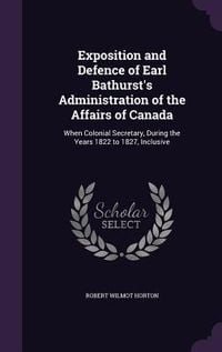 Produktbild: Exposition and Defence of Earl Bathurst's Administration of the Affairs of Canada