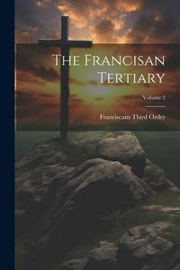 Produktbild: The Francisan Tertiary; Volume 2
