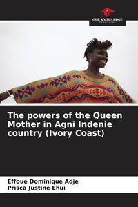 Produktbild: The powers of the Queen Mother in Agni Indenie country (Ivory Coast)
