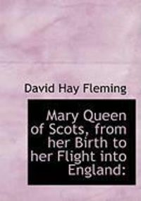 Produktbild: Mary Queen of Scots, from Her Birth to Her Flight Into England