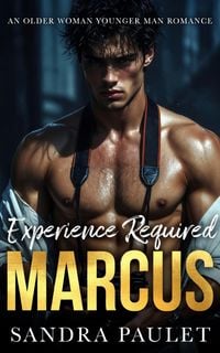 Produktbild: Experience Required: Marcus: An Older Woman Younger Man Romance (Experience Required: Reverse Age Gap Romance Series, #1)