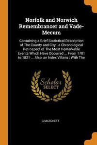 Produktbild: Norfolk and Norwich Remembrancer and Vade-Mecum: Containing a Brief Statistical Description of the County and City; A Chronological Retrospect of the