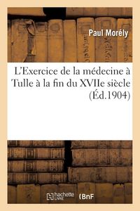 Produktbild: L'Exercice de la m&eacute;decine &agrave; Tulle &agrave; la fin du XVIIe si&egrave;cle
