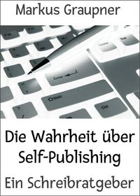 Produktbild: Die Wahrheit &uuml;ber Self-Publishing