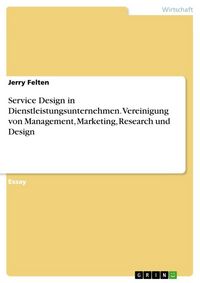 Produktbild: Service Design in Dienstleistungsunternehmen. Vereinigung von Management, Marketing, Research und Design