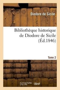 Produktbild: Biblioth&egrave;que Historique de Diodore de Sicile. Tome 2 (&Eacute;d.1846)