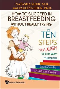 Produktbild: How to Succeed in Breastfeeding Without Really Trying, or Ten Steps to Laugh Your Way Through