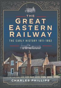 Produktbild: Great Eastern Railway, The Early History, 1811-1862
