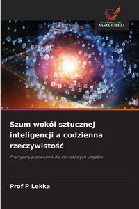 Produktbild: Szum wok&oacute;&iquest; sztucznej inteligencji a codzienna rzeczywisto&iquest;&iquest;