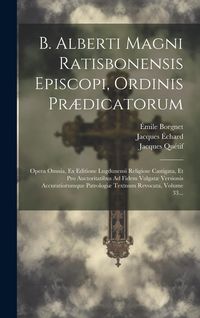 Produktbild: B. Alberti Magni Ratisbonensis Episcopi, Ordinis Pr&aelig;dicatorum: Opera Omnia, Ex Editione Lugdunensi Religiose Castigata, Et Pro Auctoritatibus Ad Fidem