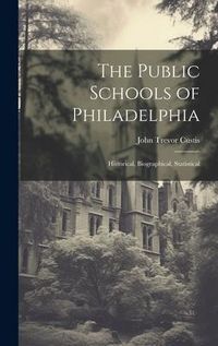 Produktbild: The Public Schools of Philadelphia: Historical, Biographical, Statistical