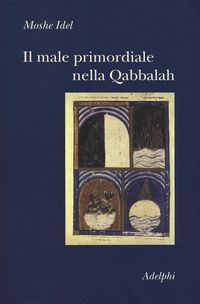 Produktbild: Il male primordiale nella Qabbalah. Totalit&agrave;, perfezionamento, perfettibilit&agrave;