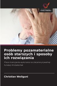 Produktbild: Problemy pozamaterialne os&oacute;b starszych i sposoby ich rozwi&iquest;zania