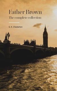 Bild vom Artikel Father Brown Complete Murder Mysteries: The Ultimate Collection vom Autor Gilbert Keith Chesterton
