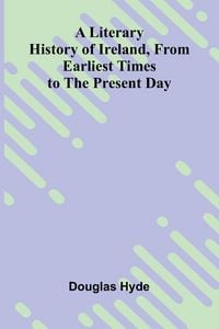 Produktbild: A Literary History of Ireland, from Earliest Times to the Present Day