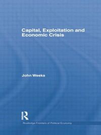 Produktbild: Weeks, J: Capital, Exploitation and Economic Crisis