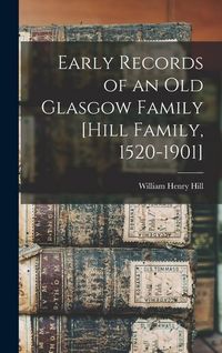 Produktbild: Early Records of an old Glasgow Family [Hill Family, 1520-1901]