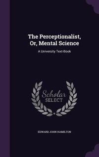 Produktbild: The Perceptionalist, Or, Mental Science: A University Text-Book