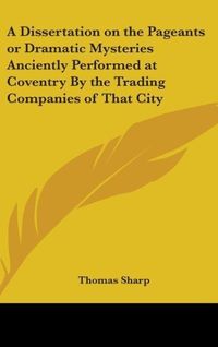 Produktbild: Sharp, T: Dissertation on the Pageants or Dramatic Mysteries