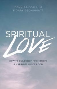Produktbild: Spiritual Love: How to Build Deep Friendships and Marraiges Under God