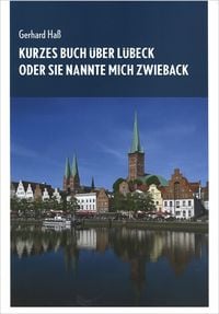 Produktbild: Kurzes Buch &uuml;ber L&uuml;beck oder Sie nannte mich Zwieback