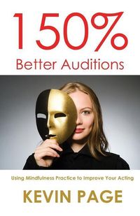 Produktbild: 150% Better Auditions: Using Mindfulness Practice to Improve Your Acting