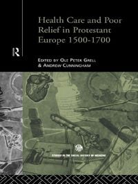 Produktbild: Health Care and Poor Relief in Protestant Europe 1500-1700