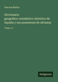 Produktbild: Diccionario geogr&aacute;fico-estad&iacute;stico-hist&oacute;rico de Espa&ntilde;a y sus posesiones de ultramar