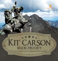 Produktbild: Kit Carson Made History | Kit Carson Biography Grade 5 | Children's Historical Biographies