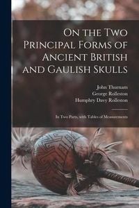 Produktbild: On the Two Principal Forms of Ancient British and Gaulish Skulls: in Two Parts, With Tables of Measurements