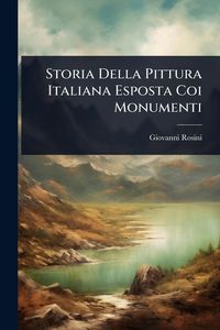 Produktbild: Storia Della Pittura Italiana Esposta Coi Monumenti