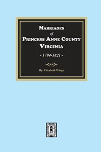 Produktbild: Marriages of Princess Anne County, Virginia, 1749-1821