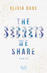 Bild vom Artikel The Secrets we share vom Autor Olivia Dade