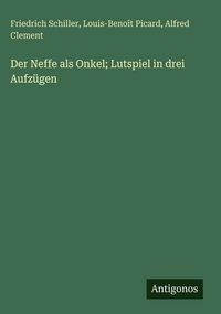 Produktbild: Der Neffe als Onkel; Lutspiel in drei Aufz&uuml;gen