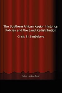 Produktbild: The Southern African Region Historical Policies and the Land Redistribution Crisis in Zimbabwe