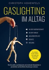 Produktbild: Gaslighting im Alltag: Wie Sie subtile, psychologische und emotionale Manipulation in pers&ouml;nlichen und beruflichen Beziehungen erkennen
