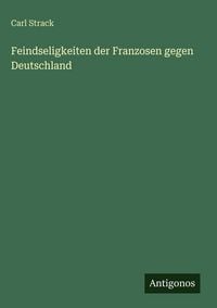 Produktbild: Feindseligkeiten der Franzosen gegen Deutschland