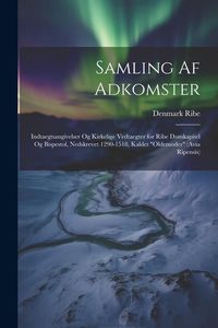 Produktbild: Samling Af Adkomster: Indtaegtsangivelser Og Kirkelige Vedtaegter for Ribe Domkapitel Og Bispestol, Nedskrevet 1290-1518, Kaldet "Oldemoder"