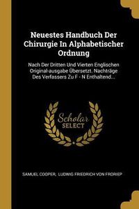 Produktbild: Neuestes Handbuch Der Chirurgie in Alphabetischer Ordnung: Nach Der Dritten Und Vierten Englischen Original-Ausgabe &Uuml;bersetzt. Nachtr&auml;ge Des Verfasser