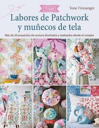 Produktbild: Labores de patchwork y mu&ntilde;ecos de tela Tilda : m&aacute;s de 20 proyectos de costura dise&ntilde;ados y realizados desde el coraz&oacute;n