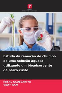 Produktbild: Estudo da remo&ccedil;&atilde;o de chumbo de uma solu&ccedil;&atilde;o aquosa utilizando um bioadsorvente de baixo custo