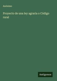 Produktbild: Proyecto de una ley agraria o C&oacute;digo rural