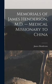 Produktbild: Memorials of James Henderson, M.D. -- Medical Missionary to China