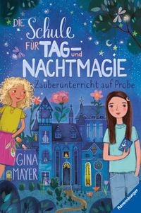 Die Schule für Tag- und Nachtmagie, Band 1: Zauberunterricht auf Probe (magische Abenteuer von Zwillingen für Kinder ab 8 Jahren) von Gina Mayer