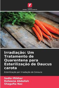 Produktbild: Irradia&ccedil;&atilde;o: Um Tratamento de Quarentena para Esteriliza&ccedil;&atilde;o de Daucus carota