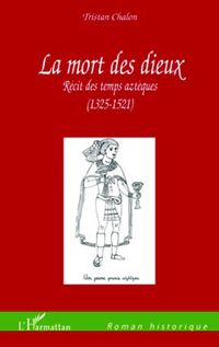 Produktbild: La Mort des Dieux Recit des Temps Azteques 1325 1521